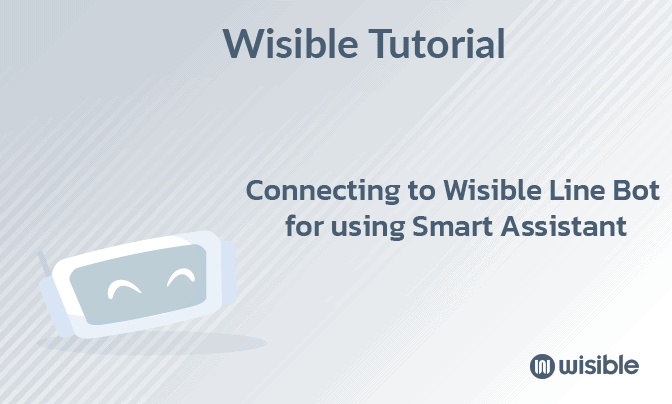 เชื่อมต่อกับ Wisible Line Bot เพื่อใช้งาน Smart Assistant