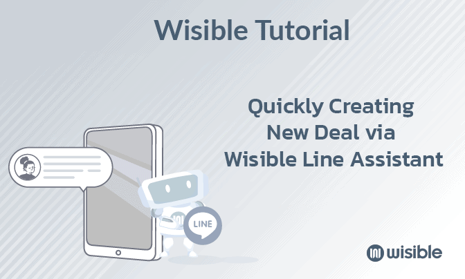 สร้างดีลใหม่อย่างรวดเร็วผ่าน Wisible assistant ใน Line